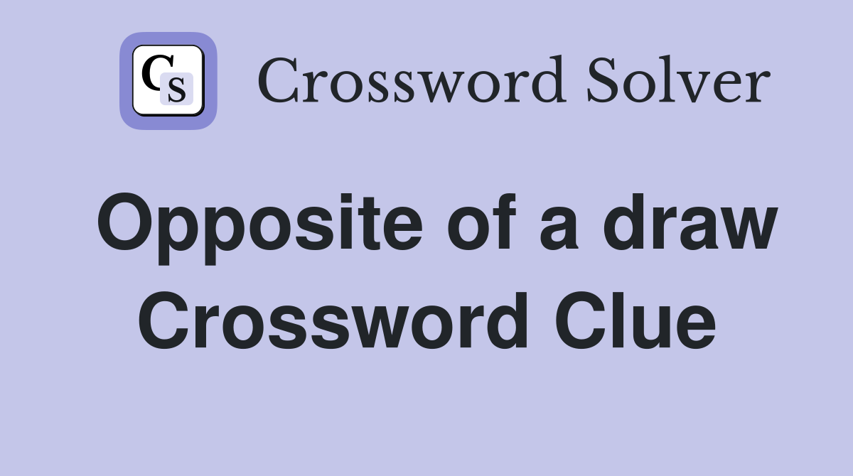 Opposite of a draw Crossword Clue Answers Crossword Solver